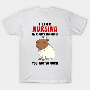 I Like Nursing and Capybaras you not so much T-Shirt